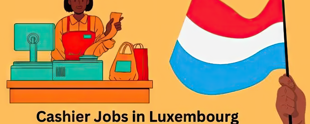 Cashier Jobs in Luxembourg Free Visa Sponsorship 2024