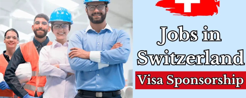 Skilled Workers Jobs in Switzerland With Work Visa Scholarship 2024