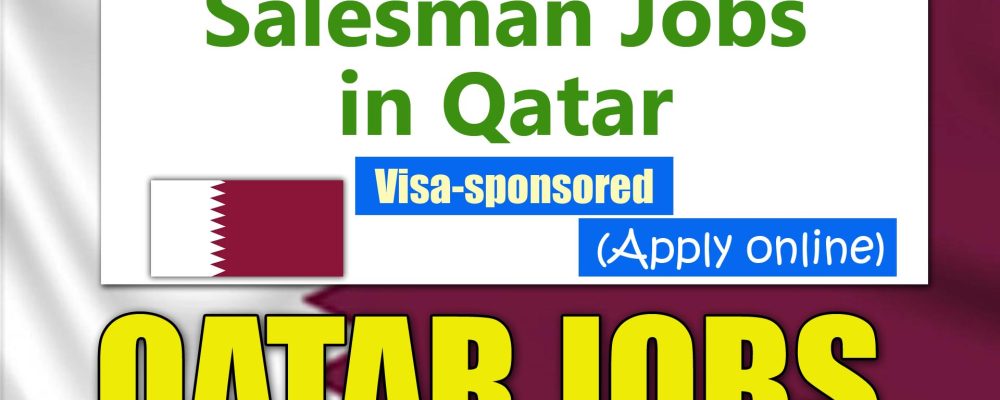 Salesman Jobs in Qatar With Visa Scholarship 2024